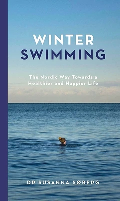 Winter Swimming: The Nordic Way Towards a Healthier and Happier Life (Hardcover)