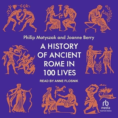 A History of Ancient Rome in 100 Lives (Compact Disc)