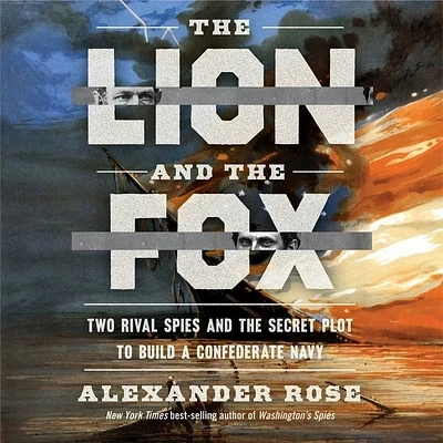 The Lion and the Fox: Two Rival Spies and the Secret Plot to Build a Confederate Navy (Compact Disc)