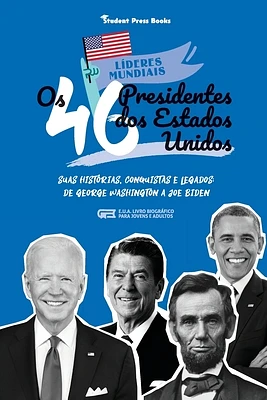 Os 46 Presidentes dos Estados Unidos: Suas Histórias