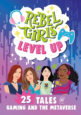 Rebel Girls Level Up: 25 Tales of Gaming and the Metaverse (Rebel Girls Minis) (Paperback)