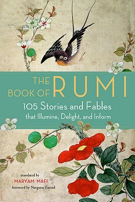 The Book of Rumi: 105 Stories and Fables that Illumine, Delight