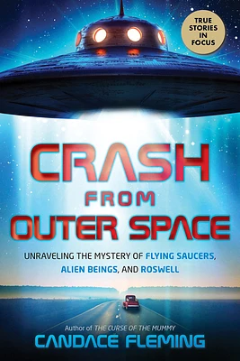 Crash from Outer Space: Unraveling the Mystery of Flying Saucers, Alien Beings, and Roswell (Scholastic Focus) (Hardcover)