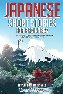 Japanese Short Stories for Beginners: 20 Captivating Short Stories to Learn Japanese & Grow Your Vocabulary the Fun Way! (Paperback)