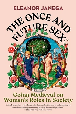 The Once and Future Sex: Going Medieval on Women's Roles in Society (Paperback)