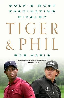 Tiger & Phil: Golf's Most Fascinating Rivalry (Hardcover)