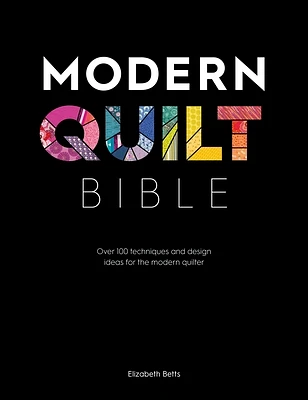 Modern Quilt Bible: Over 100 Techniques and Design Ideas for the Modern Quilter (Paperback)