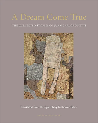 A Dream Come True: The Collected Stories of Juan Carlos Onetti (Paperback)