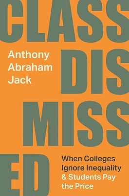 Class Dismissed: When Colleges Ignore Inequality and Students Pay the Price (Hardcover)