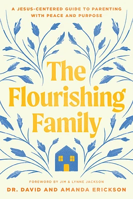 The Flourishing Family: A Jesus-Centered Guide to Parenting with Peace and Purpose (Paperback)