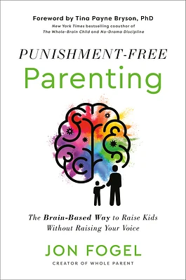 Punishment-Free Parenting: The Brain-Based Way to Raise Kids Without Raising Your Voice (Hardcover)