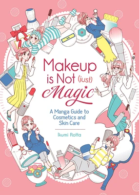 Makeup is Not (Just) Magic: A Manga Guide to Cosmetics and Skin Care (Paperback)