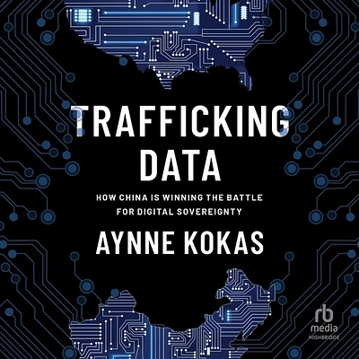 Trafficking Data: How China Is Winning the Battle for Digital Sovereignty (MP3 CD)