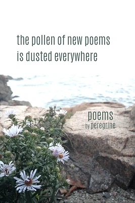 The pollen of new poems is dusted everywhere: poems (Paperback)