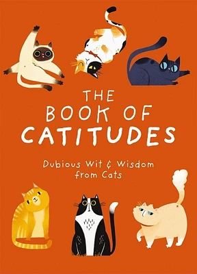 The Book of Catitudes: Dubious Wit & Wisdom from Cats (Hardcover)