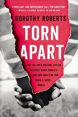 Torn Apart: How the Child Welfare System Destroys Black Families--and How Abolition Can Build a Safer World (Paperback)