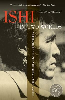 Ishi in Two Worlds: A Biography of the Last Wild Indian in North America