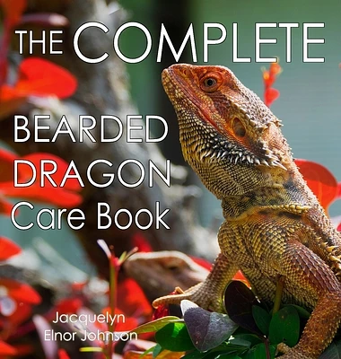 The Complete Bearded Dragon Care Book (Hardcover)