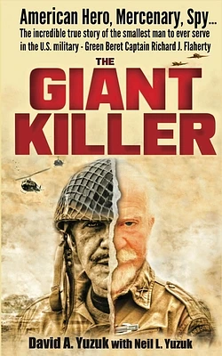 The Giant Killer: American hero, mercenary, spy ... The incredible true story of the smallest man to serve in the U.S. Military-Green Be (Paperback)