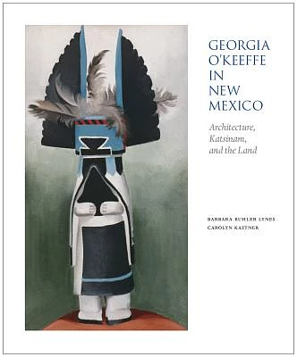 Georgia O'Keeffe in New Mexico: Architecture, Katsinam, and the Land (Paperback)