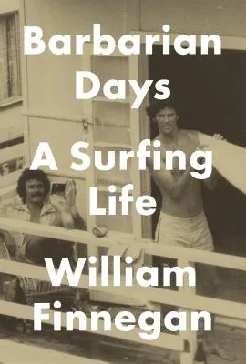 Barbarian Days: A Surfing Life