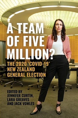 A Team of Five Million?: The 2020 'Covid-19' New Zealand General Election (Paperback)