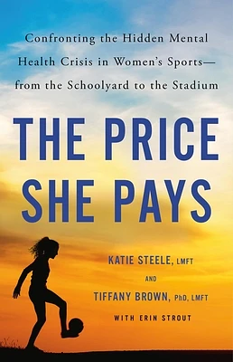 The Price She Pays: Confronting the Hidden Mental Health Crisis in Women's Sports—from the Schoolyard to the Stadium (Hardcover)