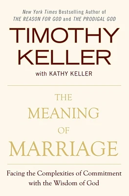 The Meaning of Marriage: Facing the Complexities of Commitment with the Wisdom of God (Hardcover)