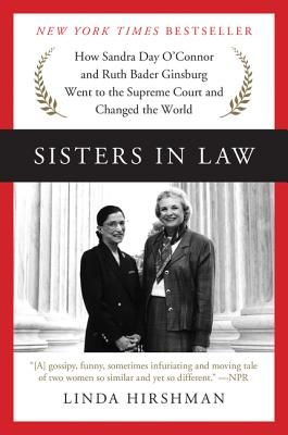 Sisters in Law: How Sandra Day O'Connor and Ruth Bader Ginsburg Went to the Supreme Court and Changed the World