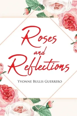 Roses and Reflections: A book about life, God, and love, and everything in between