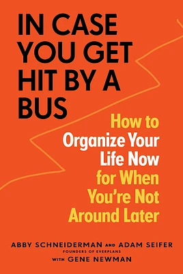 In Case You Get Hit by a Bus: How to Organize Your Life Now for When You're Not Around Later (Paperback)