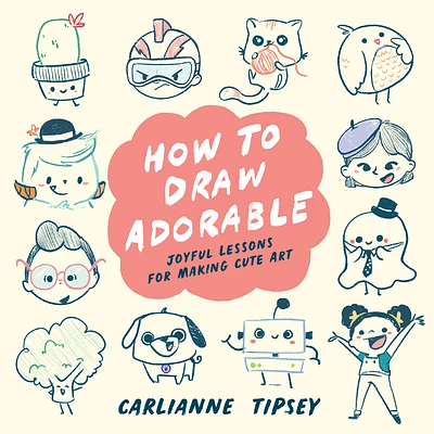 How to Draw Adorable: Joyful Lessons for Making Cute Art (Paperback