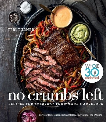 No Crumbs Left: Whole30 Endorsed, Recipes for Everyday Food Made Marvelous (Hardcover)