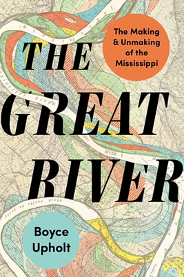 The Great River: The Making and Unmaking of the Mississippi (Paperback)