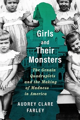 Girls and Their Monsters: The Genain Quadruplets and the Making of Madness in America (Hardcover)