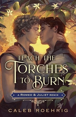 Teach the Torches to Burn: A Romeo & Juliet Remix (Remixed Classics #7) (Paperback)