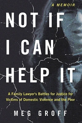 Not If I Can Help It: A Family Lawyer's Battles for Justice for Victims of Domestic Violence and the Poor (Paperback)