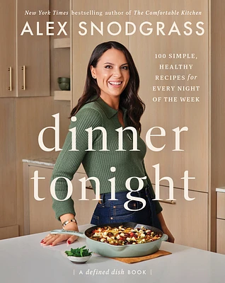 Dinner Tonight: 100 Simple, Healthy Recipes for Every Night of the Week (A Defined Dish Book) (Hardcover)