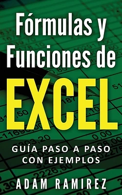 Fórmulas y Funciones de Excel: Guía paso a paso con ejemplos (Paperback)