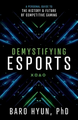 Demystifying Esports: A Personal Guide to the History and Future of Competitive Gaming (Paperback)