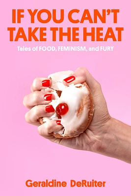 If You Can't Take the Heat: Tales of Food, Feminism