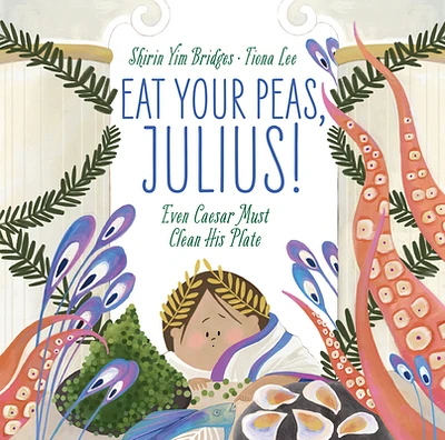 Eat Your Peas, Julius!: Even Caesar Must Clean His Plate (Hardcover)