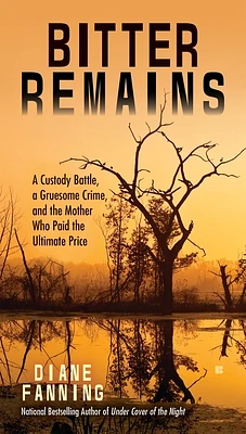 Bitter Remains: A Custody Battle, A Gruesome Crime, and the Mother Who Paid the Ultimate Price (Paperback)