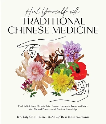 Heal Yourself with Traditional Chinese Medicine: Find Relief from Chronic Pain, Stress, Hormonal Issues and More with Natural Practices and Ancient Knowledge (Paperback)