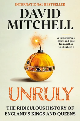 Unruly: The Ridiculous History of England's Kings and Queens (Hardcover)