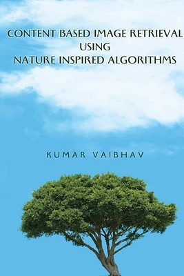 Content Based Image Retrieval using Nature Inspired Algorithms (Paperback)