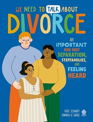 We Need to Talk About Divorce: An IMPORTANT book about Separation, Stepfamilies, and Feeling Heard (Paperback)