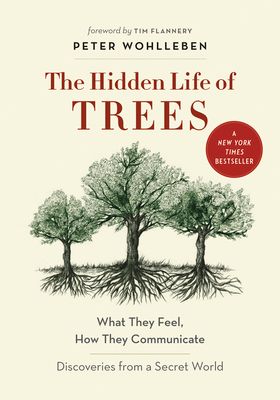 The Hidden Life of Trees: What They Feel, How They Communicate--Discoveries from a Secret World (Hardcover)