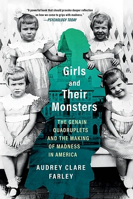 Girls and Their Monsters: The Genain Quadruplets and the Making of Madness in America (Paperback)