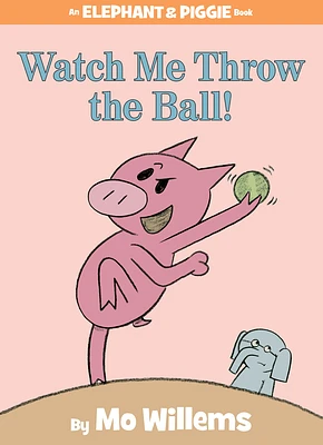 Watch Me Throw the Ball!-An Elephant and Piggie Book (Hardcover)